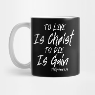 TO LIVE IS CHRIST TO DIE IS GAIN Mug